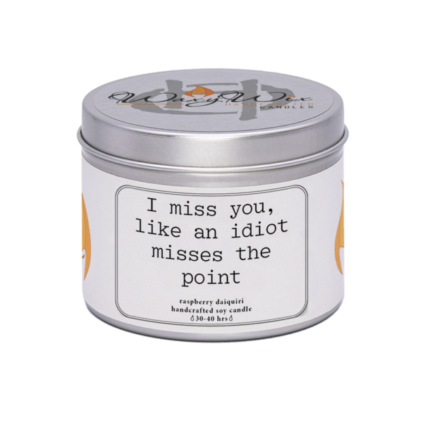 WaxyWix Slogan Candle - I miss you like and idiot misses the point