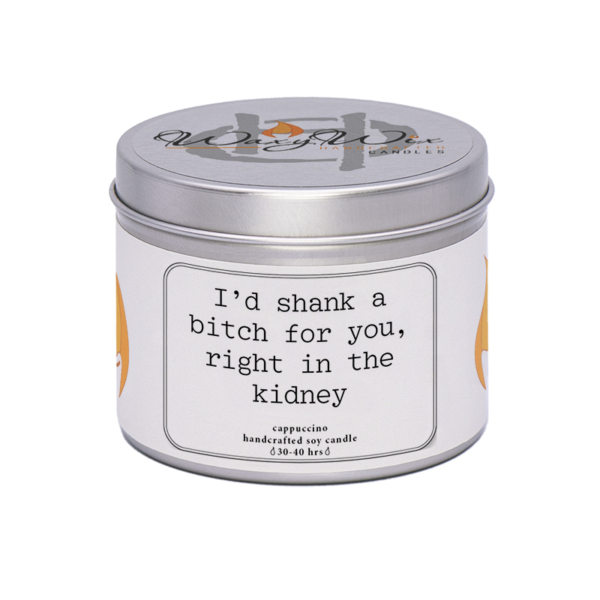 WaxyWix Slogan Candle - I'd shank a bitch for you
