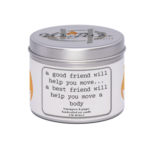 WaxyWix Slogan Candle - A good friend will help you move...