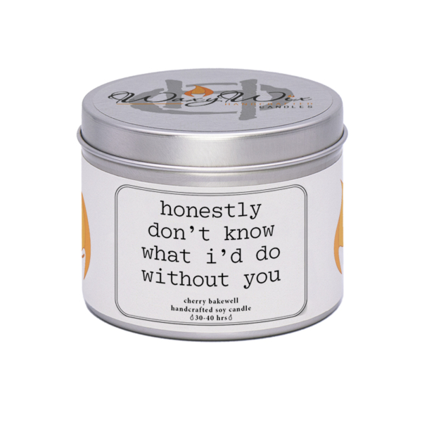 WaxyWix Slogan Candle - Honestly don't know what I'd do without you