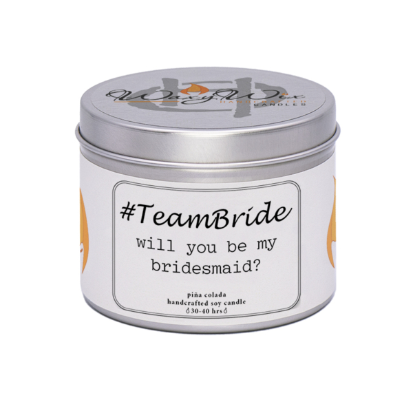 WaxyWix Slogan Candle - Will you be my bridesmaid #TeamBride